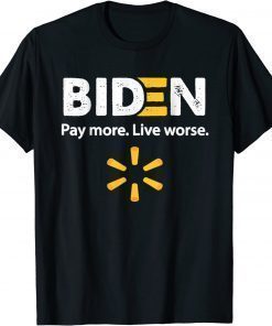 Funny Biden Pay More Live Worse T-Shirt