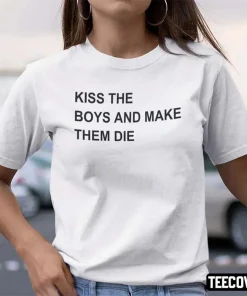 T-Shirt Kiss The Boys And Make Them Die