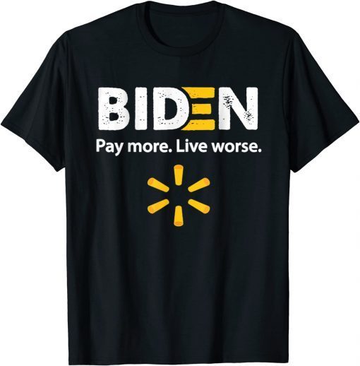 Funny Biden Pay More Live Worse T-Shirt