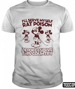 I’ll Serve Myself Rat Poison Before I Serve This Country Classic T-Shirt