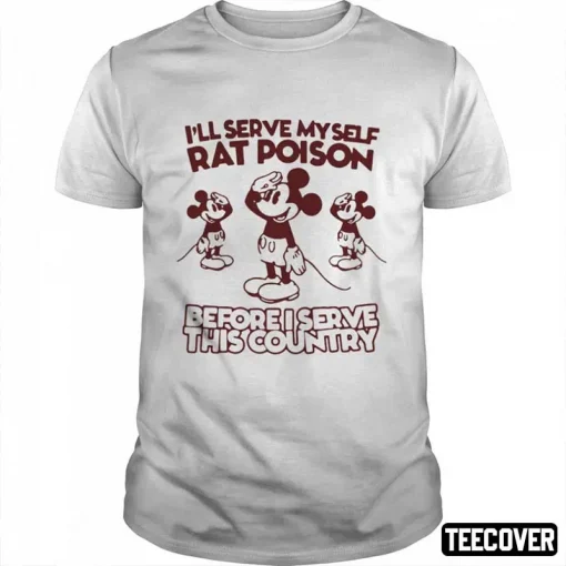 I’ll Serve Myself Rat Poison Before I Serve This Country Classic T-Shirt