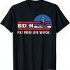 T-Shirt Anti Biden, Biden Pay More Live Worse