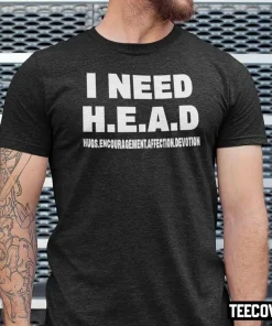 I Need Head Hugs Encouragement Affection Devotion T-Shirt