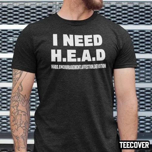 I Need Head Hugs Encouragement Affection Devotion T-Shirt