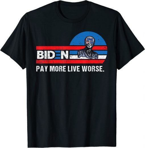 T-Shirt Anti Biden, Biden Pay More Live Worse