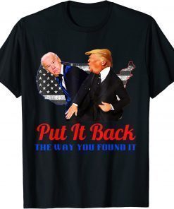 Put it back the way you found it Funny Trump Slap Anti Biden T-Shirt