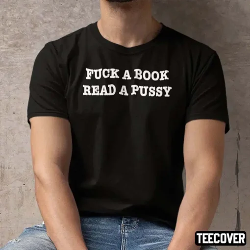 Shirt Fuck A Book Read A Pussy