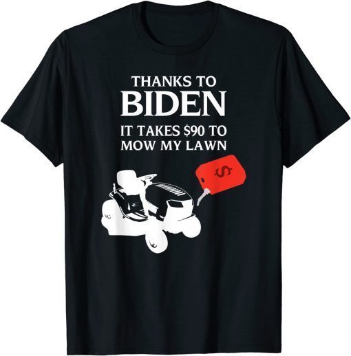 $90 To Mow My Lawn Funny Anti Joe Biden Unisex Shirt