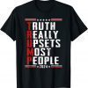 Truth Really Does Upsets Most People Election Shirt