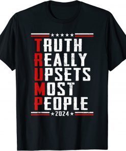 Truth Really Does Upsets Most People Election Shirt