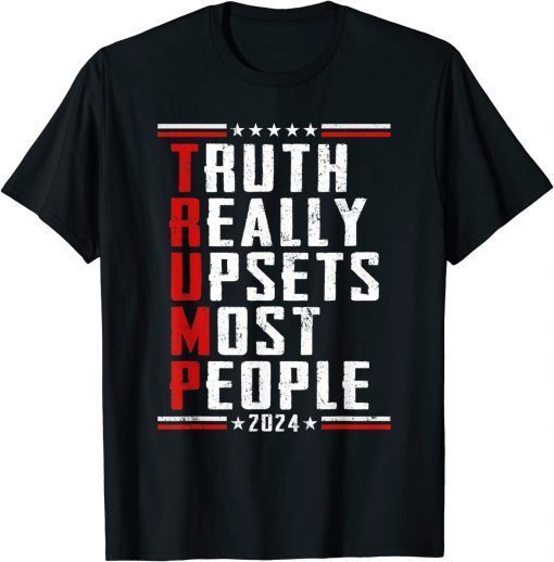 Truth Really Does Upsets Most People Election Shirt