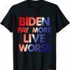 Classic Biden Pay More Live Worse 2022 T-Shirt