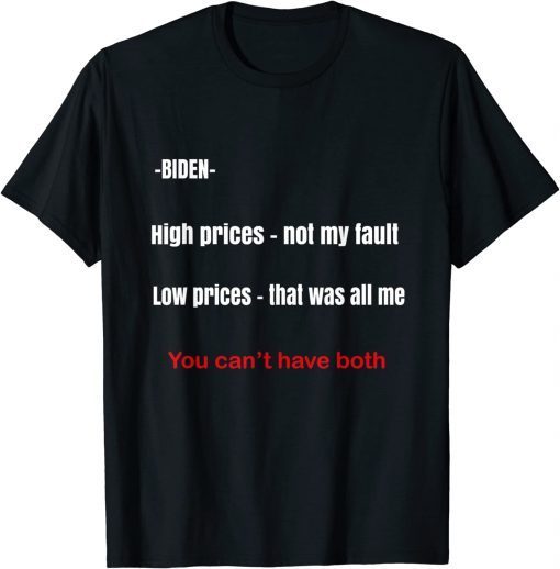 Biden high prices not my fault low prices that was all me T-Shirt