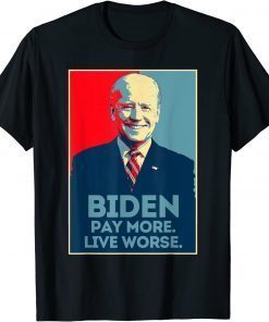 Anti Biden Pay More Live Worse T-Shirt