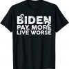 Pay More Live Worse Biden Shirts T-Shirt
