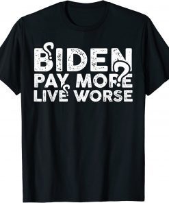 Pay More Live Worse Biden Shirts T-Shirt