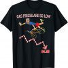 Gas Prices Are So Low Biden T-Shirt