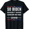 Classic So biden doesn't have cancer he has covid T-Shirt