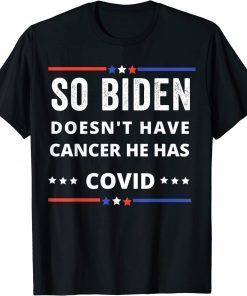 Classic So biden doesn't have cancer he has covid T-Shirt