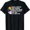 Equal Rights For Others Not Mean Fewer Rights You Not Pie T-Shirt