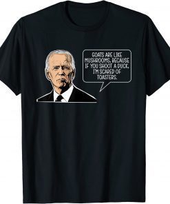 Funny Joe Biden Quote Goats Are Like Mushrooms Anti Biden T-Shirt