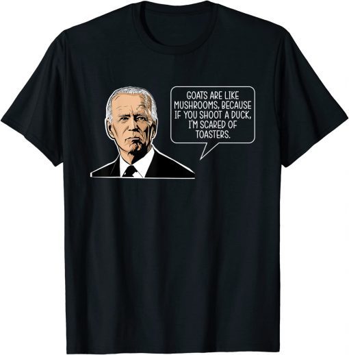 Funny Joe Biden Quote Goats Are Like Mushrooms Anti Biden T-Shirt