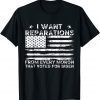 I Want Reparations From Every Moron That Voted For Biden T-Shirt