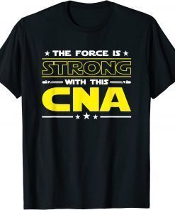 The Force is Strong With This CNA Funny Job 2022 T-Shirt