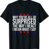 2022 Joe Biden why you're all so surprised the way I react Gift T-Shirt