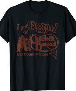 I Got At Pegged Cracker Barrel Old Country Store T-Shirt