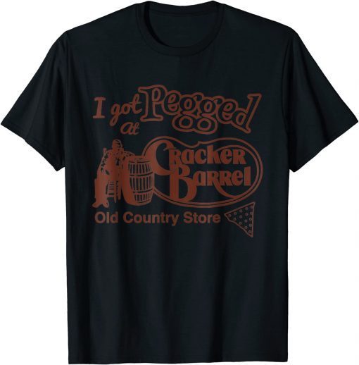 I Got At Pegged Cracker Barrel Old Country Store T-Shirt