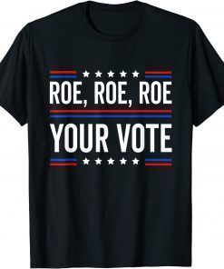 Funny Roe Roe Roe Your Vote T-Shirt