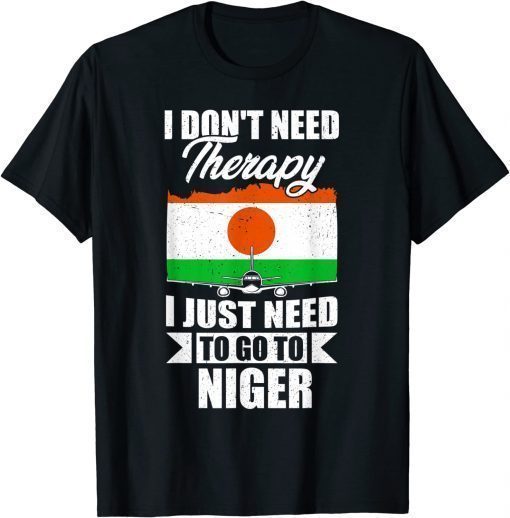 I Don't Need Therapy I Just Need to Go to Niger T-Shirt