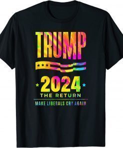 Trump 2024 The Return Make Liberals Cry Again Electiona T-Shirt