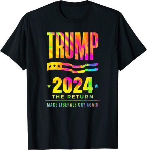 Trump 2024 The Return Make Liberals Cry Again Electiona T-Shirt