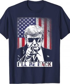 I'll Be Back ,I Will Be Back 2024 Trump President Official T-Shirt