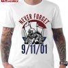 Never For Get 91101 Firefighter Gift Tee Shirts