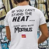 If You Can’t Stand The Heat Don’t Mess With Morbius Shirt