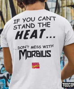 If You Can’t Stand The Heat Don’t Mess With Morbius Shirt