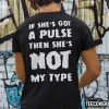 If She’s Got A Pulse Then She’s Not My Type 2022 T-Shirt