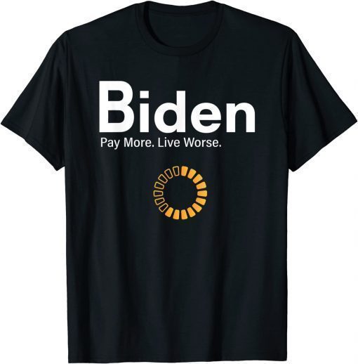 Biden Pay More Live Worse Bidenflation T-Shirt