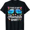 This Is My Hawaiian Shirt Luau Aloha Hawaii Beach Pineapple Funny T-Shirt
