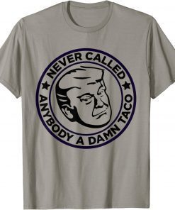 Trump 2024 Taco Jill Never Called Anybody A Damn Taco Unisex T-Shirt