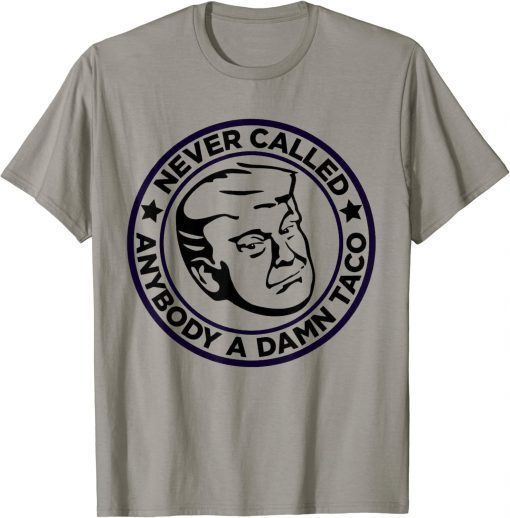 Trump 2024 Taco Jill Never Called Anybody A Damn Taco Unisex T-Shirt