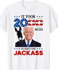 It Took 2000 Mules To Elect One Jackass 2022 T-Shirt