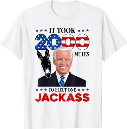 It Took 2000 Mules To Elect One Jackass 2022 T-Shirt