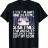 I Don't Always Watch Anime Funny Otaku Manga Lovers Funny T-Shirt