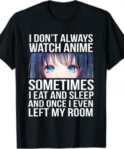 I Don't Always Watch Anime Funny Otaku Manga Lovers Funny T-Shirt