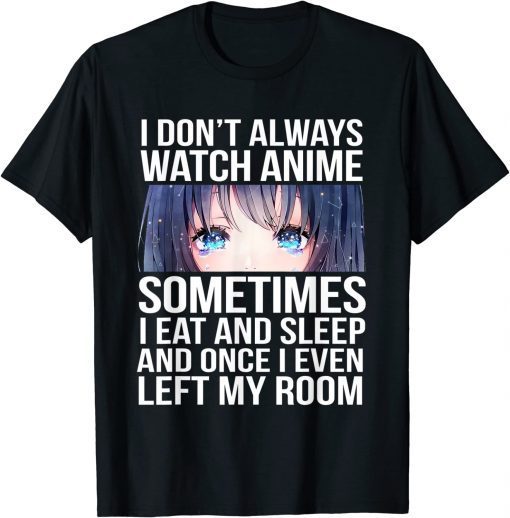 I Don't Always Watch Anime Funny Otaku Manga Lovers Funny T-Shirt