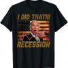 Classic I Did That Biden Recession Funny Anti Biden 2022 T-Shirt